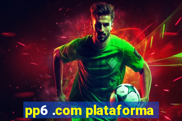 pp6 .com plataforma